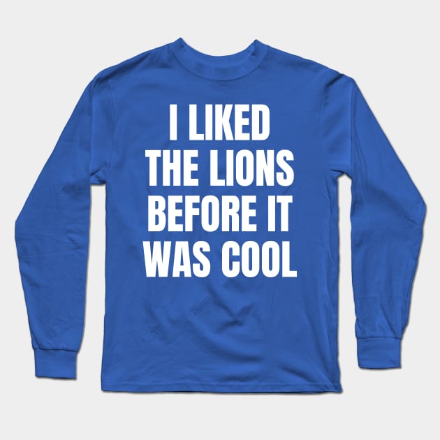 I Liked the Lions Before it was cool Long Sleeve T-Shirt by Davidsmith